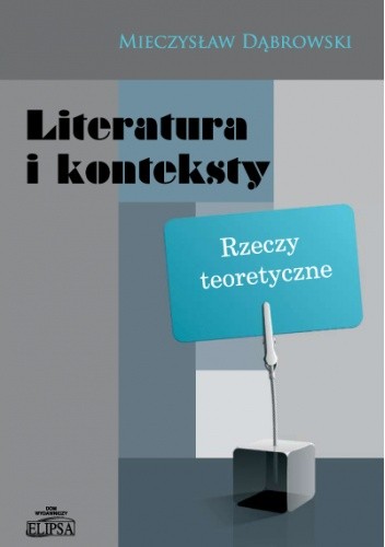 Literatura i konteksty. Rzeczy teoretyczne