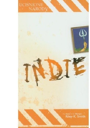 Indie. Uciśnione narody. Opowieść pełna chwały