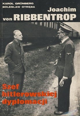 Joachim von Ribbentrop. Szef hitlerowskiej dyplomacji