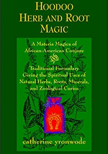 Hoodoo Herb and Root Magic: A Materia Magica of African-American Conjure