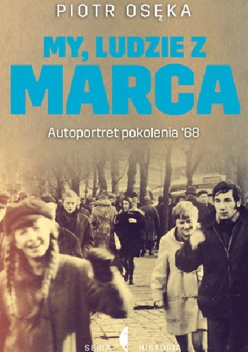 My, ludzie z marca. Autoportret Pokolenia ’68