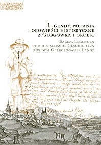 Legendy, podania i opowieści historyczne z Głogówka i okolic. Sagen, Legenden und historische Geschichten aus dem Oberglogauer Lande.