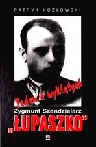 Jeden z wyklętych. Zygmunt Szendzielarz „Łupaszko”.