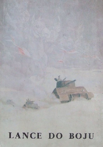 Lance do boju. Szkice historyczne z dziejów Jazdy Wielkopolskiej X wiek - 1945 rok