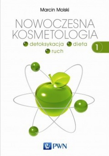Nowoczesna kosmetologia. Detoksykacja - dieta - ruch. Tom 1
