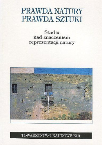 Prawda natury. Prawda sztuki. Studia nad znaczeniem reprezentacji natury