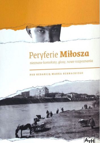 Peryferie Miłosza. Nieznane konteksty, glosy, nowe rozpoznania