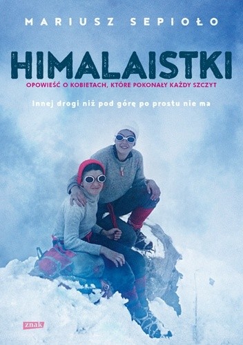 Himalaistki. Opowieść o kobietach, które pokonały każdy szczyt