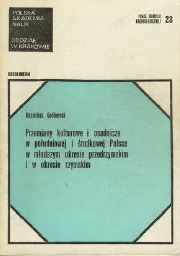 Przemiany kulturowe i osadnicze w południowej i środkowej Polsce w młodszym okresie przedrzymskim i w okresie rzymskim