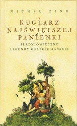 Kuglarz Najświętszej Panienki. Średniowieczne legendy chrześcijańskie
