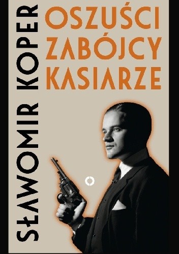 Oszuści, zabójcy, kasiarze