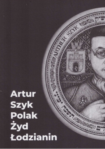 Artur Szyk. Polak. Żyd. Łodzianin