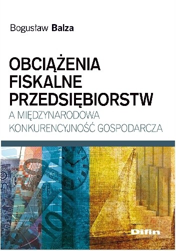 Obciążenia fiskalne przedsiębiorstw a międzynarodowa konkurencyjność gospodarcza