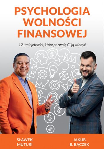 Psychologia wolności finansowej. 12 umiejętności, które pozwolą Ci ją zdobyć