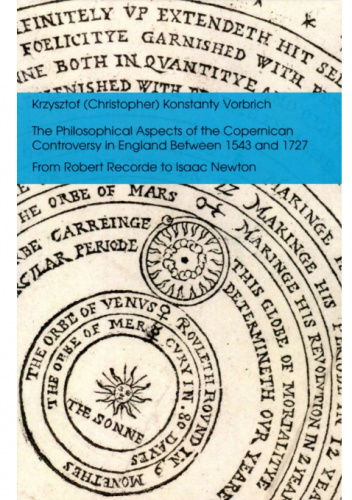 The philosophical aspects of the copernican controversy in England between 1543-and 1727. From Robert Recorde to Isaac Newton