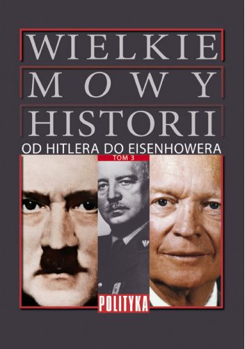 Wielkie Mowy Historii. Tom 3. Od Hitlera do Eisenhowera