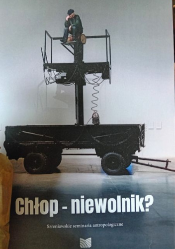 Chłop - niewolnik? Szreniawskie seminaria antropologiczne