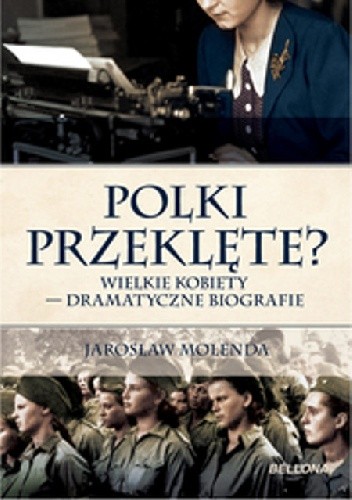 Polki przeklęte? Wielkie kobiety - dramatyczne biografie