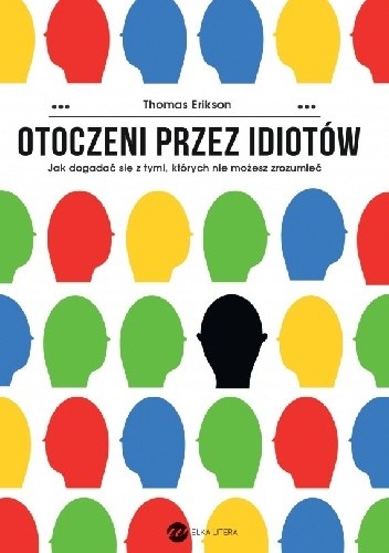 Otoczeni przez idiotów. Jak dogadać się z tymi, których nie możesz zrozumieć
