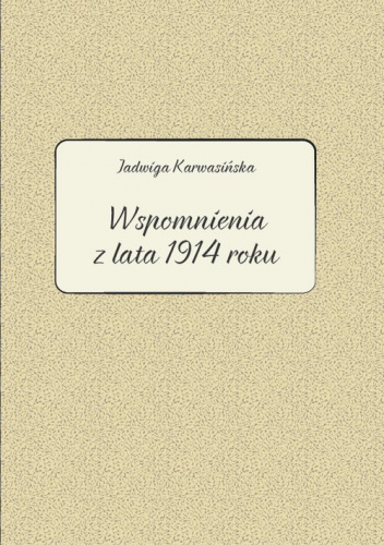 Jadwiga Karwasińska Wspomnienia z lata 1914 roku