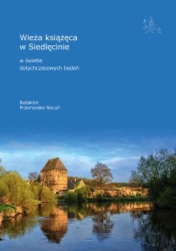 Wieża książęca w Siedlęcinie w świetle dotychczasowych badań