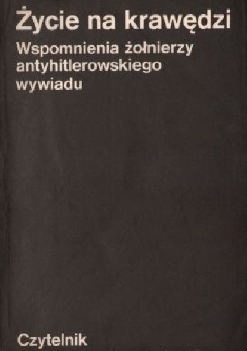 Życie na krawędzi. Wspomnienia żołnierzy antyhitlerowskiego wywiadu