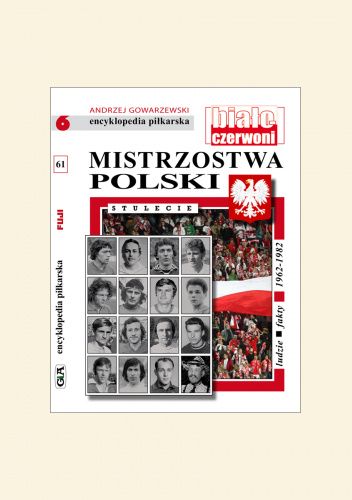 Encyklopedia piłkarska FUJI Mistrzostwa Polski. Stulecie część 6 (tom 61)