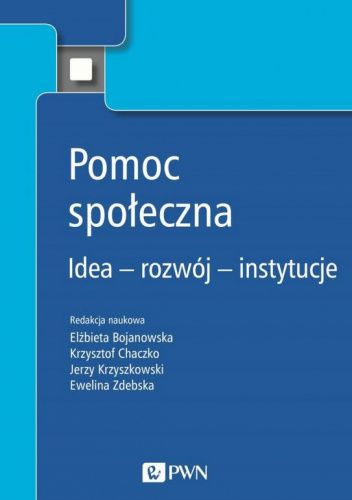 Pomoc społeczna. Idea - rozwój - instytucje