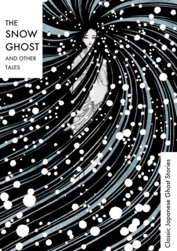 The Snow Ghost and Other Tales: Classic Japanese Ghost Stories