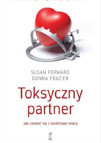 Toksyczny partner. Jak uwolnić się z niezdrowej relacji