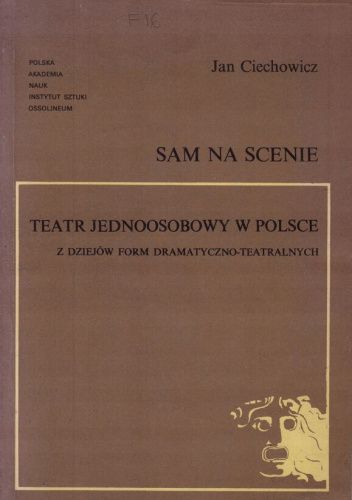 Sam na scenieteatr jednoosobowy w Polsce :  z dziejów form dramatyczno-teatralnych