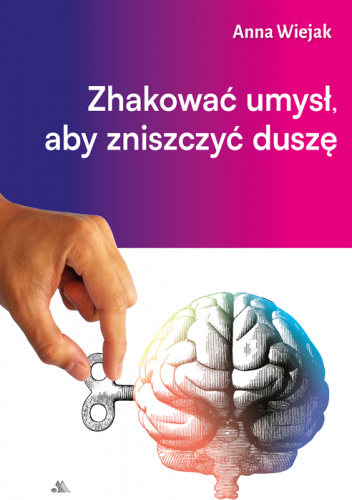 Zhakować umysł, aby zniszczyć duszę