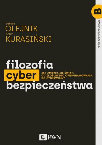 Filozofia cyberbezpieczeństwa. Jak zmienia się świat? Od złośliwego oprogramowania do cyberwojny