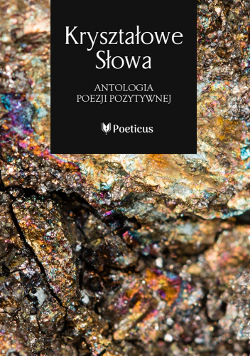 Kryształowe słowa. Antologia poezji pozytywnej