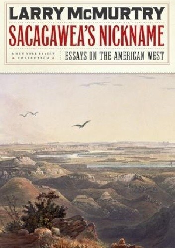 Sacagawea's Nickname: Essays on the American West