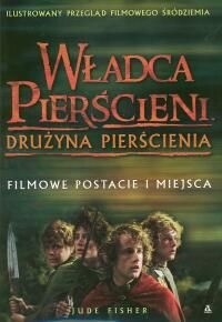 Władca Pierścieni: Drużyna Pierścienia. Filmowe postacie i miejsca