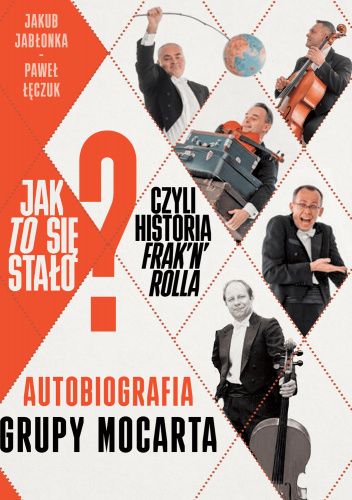 Jak to się stało? Czyli historia frak'n'rolla. Autobiografia Grupy MoCarta