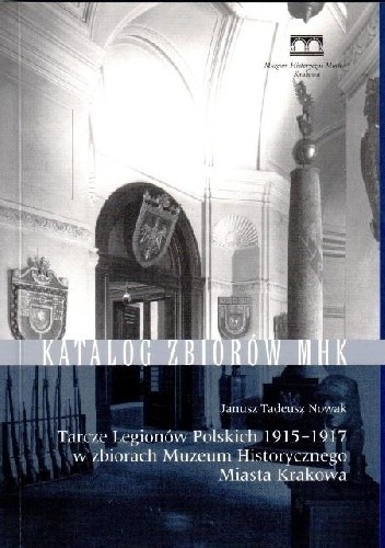 Tarcze Legionów Polskich 1915–1917 w zbiorach Muzeum Historycznego Miasta Krakowa