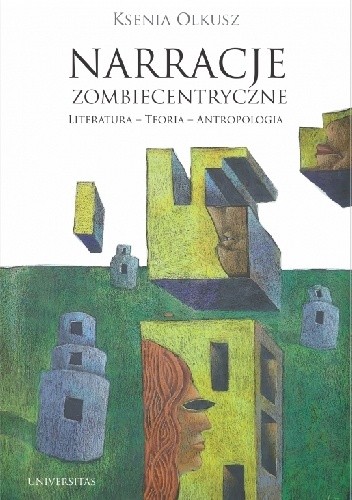 Narracje zombiecentryczne. Literatura - Teoria - Antropologia
