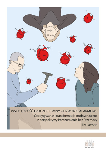 Wstyd, złość i poczucie winy - dzwonki alarmowe. Odczytywanie i transformacja trudnych uczuć z perspektywy Porozumienia bez Przemocy