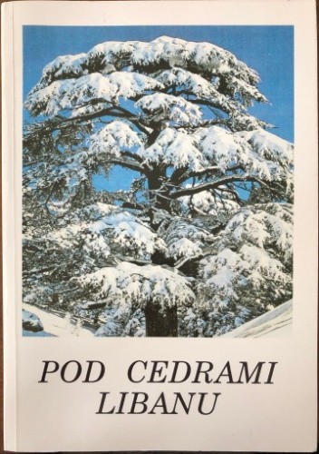 Pod Cedrami Libanu: Wspomnienia Polskich Studentow w Bejrucie, 1942-52