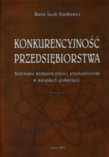 Konkurencyjność przedsiębiorstwa. Budowanie konkurencyjności przedsiębiorstwa w warunkach globalizacji