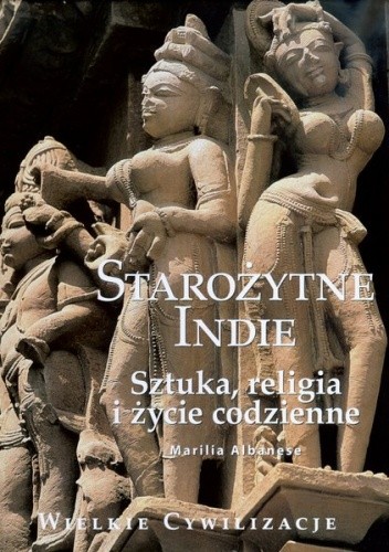 Starożytne Indie. Sztuka, religia i życie codzienne