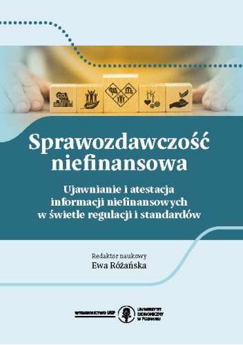 Sprawozdawczość niefinansowa. Ujawnianie i atestacja informacji niefinansowych w świetle regulacji i standardów