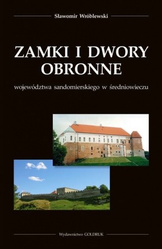 Zamki i dwory obronne województwa sandomierskiego w średniowieczu
