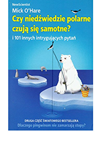 Czy niedźwiedzie polarne czują się samotne? i 101 innych intrygujących pytań