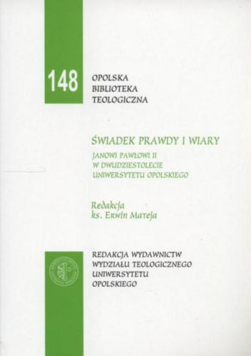 Świadek prawdy i wiary: Janowi Pawłowi II w dwudziestolecie Uniwersytetu Opolskiego