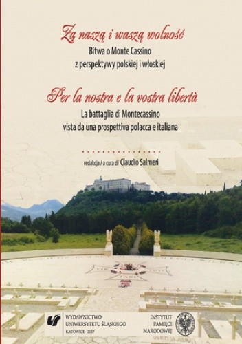 Za naszą i waszą wolność. Bitwa o Monte Cassino z perspektywy polskiej i włoskiej. Per la nostra e la vostra libertà. La battaglia di Montecassino vista da una prospettiva polacca e italiana