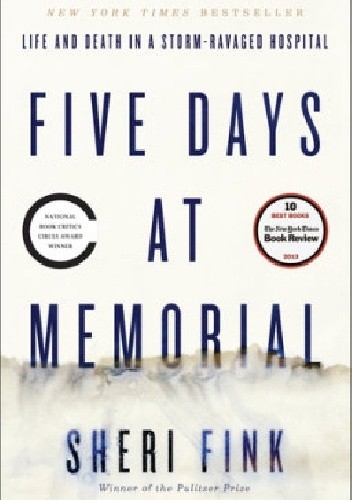 Five Days at Memorial: Life and Death in a Storm-Ravaged Hospital