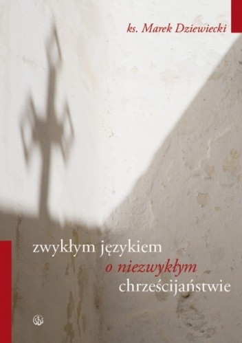 Zwykłym językiem o niezwykłym chrześcijaństwie